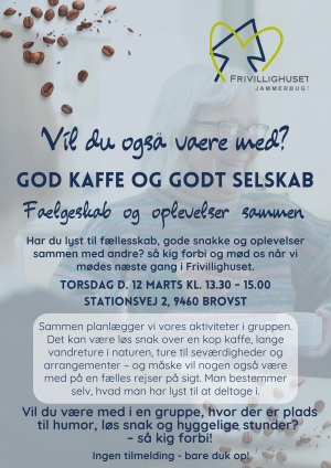 Plakat fra Frivillighuset Jammerbugt med invitation til socialt kaffefællesskab. Overskrift: “Vil du også være med? God kaffe og godt selskab – Fællesskab og oplevelser sammen.” Arrangementet foregår torsdag den 12. marts kl. 13.30–15.00 på Stationsvej 2, 9460 Brovst. Der lægges op til fællesskab, snak, vandreture, oplevelser og arrangementer, som deltagerne planlægger sammen. Ingen tilmelding – man møder bare op.